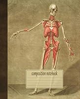 Composition Notebook: Blank Ruled Book featuring Vintage Anatomy Drawings | Nursing Medical School Physiology Class Notes | Skeleton and Muscles ... Physical Therapist Sports Medicine Trainer 1691910856 Book Cover