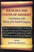 Ideology and Status of Sanskrit: Contributions to the History of the Sanskrit Language 8120835018 Book Cover