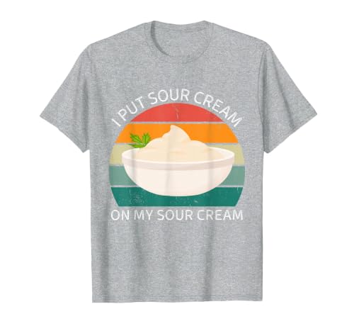 I Put Sour Cream On My Sour Cream Vintage Food Lover T-Shirt, Men, Heather Grey, Small