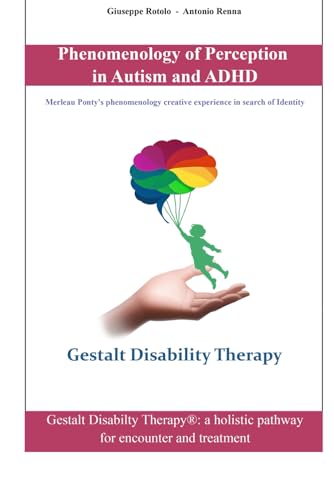Phenomenology of Perception in Autism and ADHD: Merleau-Ponty's phenomenology of perception in search of identity in autism and ADHD (Medicina ... Sindrome da Iperattività e Disattenzione)
