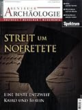  Abenteuer Archäologie / Streit um Nofretete: Eine Büste entzweit Kairo und Berlin