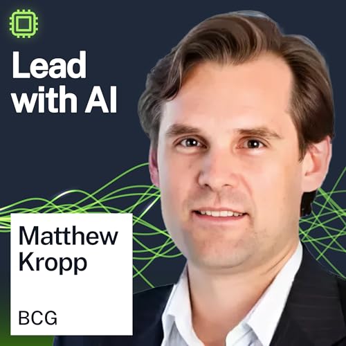 Unlocking Human Potential With AI (Featuring Boston Consulting Group CTO Matt Kropp)