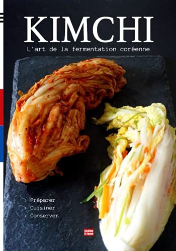 Kimchi l'art de la fermentation coréenne: Préparer et cuisiner le kimchi, l'aliment santé coréen lacto fermenté