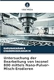  Untersuchung der Bearbeitung von Inconel 800 mittels Nano-Pulver-Misch-Erodieren