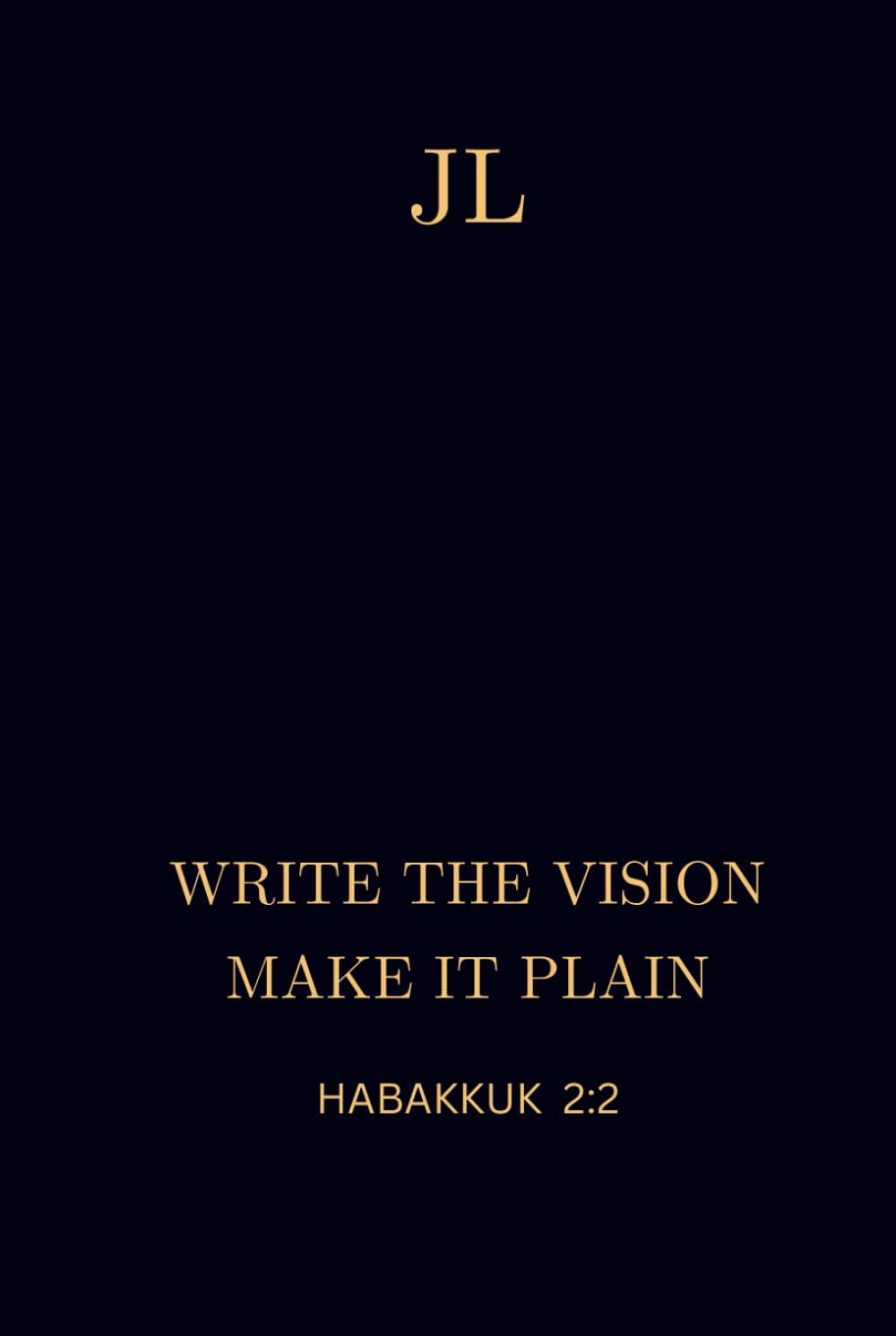 JL: WRITE THE VISION MAKE IT PLAIN Habakkuk 2:2      Hardcover – February 12, 2026