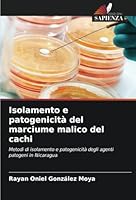 Isolamento e patogenicità del marciume malico del cachi: Metodi di isolamento e patogenicità degli agenti patogeni in Nicaragua (Italian Edition) 6208763819 Book Cover