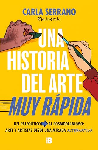 Una historia del arte MUY RÁPIDA: Del Paleolítico al posmodernismo: arte y artistas desde una mirada alternativa