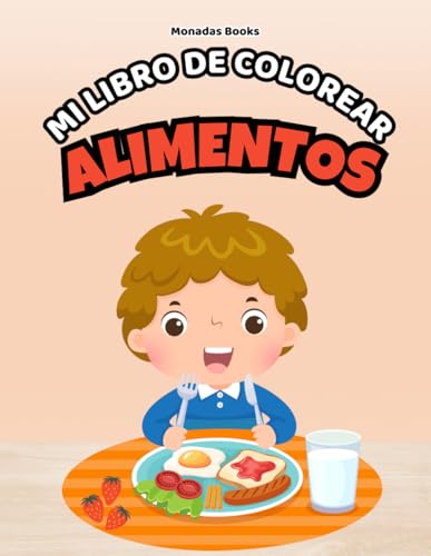 Libro para Colorear los Alimentos – Libro para Niños de 4 a 10 Años: Más de 70 dibujos divertidos de frutas, verduras y dulces + actividades creativas para imaginar y aprender (Spanish Edition)