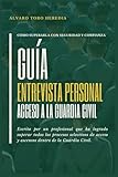 GUIA ENTREVISTA PERSONAL ACCESO A LA GUARDIA CIVIL: Cómo superarla con seguridad y confianza
