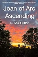 Joan of Arc Ascending: Embracing the Miraculous 1777065569 Book Cover