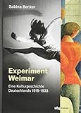  Experiment Weimar: Eine Kulturgeschichte Deutschlands 1918–1933