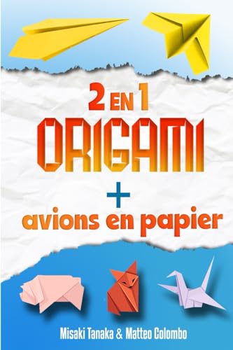 Le grand livre de l'art du papier - Origami et avions en papier - Deux livres en un: Bricolage et origami pour les enfants et les adultes - Présenté ... plus de 50 origamis et 24 avions en papier