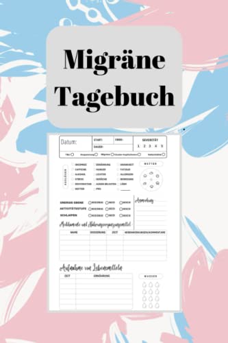 Migräne Tagebuch: Verfolgen Sie Ihre chronische Migräne mit diesem einfach zu bedienenden Logbuch-Journal. Chronische Kopfschmerzen / Migränetagebuch (German Edition)