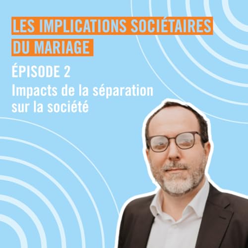 Unis pour le meilleur et pour l'entreprise : les implications soci&eacute;taires du mariage - Impacts de la s&eacute;paration - Episode 2