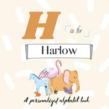 Paperback H is for Harlow: A Custom Alphabet Book Personalized With Your Name Book
