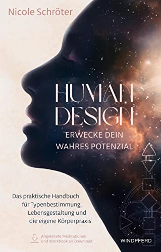 Human Design – erwecke dein wahres Potenzial: Das praktische Handbuch für Typenbestimmung, Lebensgestaltung und die eigene Körperpraxis