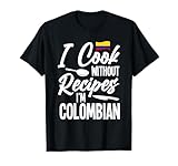 Colombian Cook Apparel I Cook With No Recipes