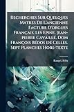  Recherches Sur Quelques Matres De L\'ancienne Facture D\'orgues Français; Les Epine, Jean-pierre CavaillÃ(c), Dom François BÃ(c)dos De Celles. Sept Planches Hors-texte