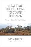 Next Time They'll Come to Count the Dead: War and Survival in South Sudan (Dispatch Books)