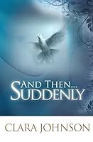 And Then...Suddenly 1452876363 Book Cover