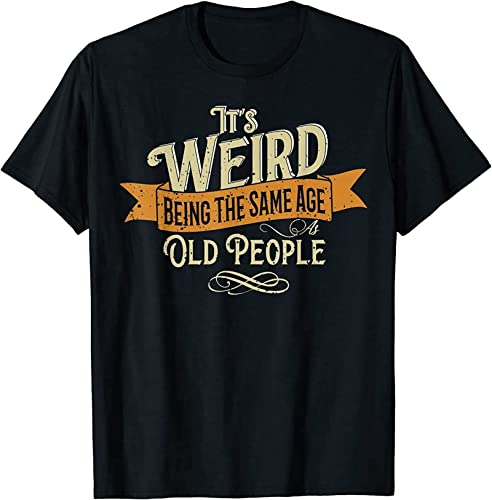 jueqi It's Weird Being The Same Age As Old People T-Shirt Black M