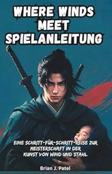 Paperback Where Winds Meet Spielanleitung: Eine schrittweise Reise zur Meisterschaft in der Kunst des Wind- und Stahlbaus [German] Book