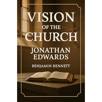 Jonathan Edwards&rsquo; Vision of the Church