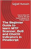  The Beginner Guide to learn MTF Scanner, BoS and ChoCH Indicators in PineScript: How to Utilize MTF Scanner, BoS, and ChoCH Indicators For Trading Analysis (English Edition)