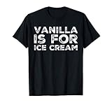Vanilla is for Ice Cream Swingers Freaky T-Shirt