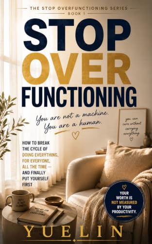 Stop Overfunctioning: Why You're the One Who Does Everything for