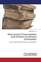 Manuscript Transcription and Centers In Iranian Civilization: Iranian Book Making Traditions and Centers 3659799920 Book Cover