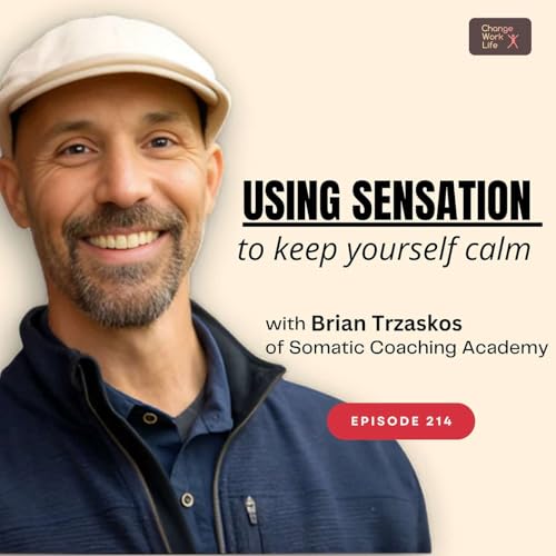 『Using sensation to keep yourself calm - with Brian Trzaskos of Somatic Coaching Academy』のカバーアート
