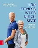 Für Fitness ist es nie zu spät: Aktiv und beweglich bis ins hohe Alter