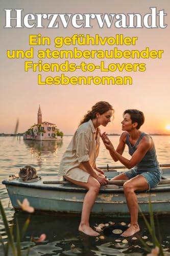 Herzverwandt: Ein gefühlvoller und atemberaubender Friends-to-Lovers Lesbenroman