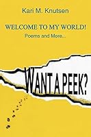 Want a Peek? Welcome To My World! Poems and More... 1499078935 Book Cover