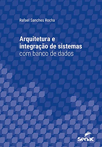 Arquitetura e integração de sistemas com banco de dados (Série Universitária)