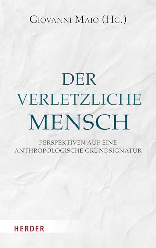 Der verletzliche Mensch: Perspektiven auf eine anthropologische Grundsignatur