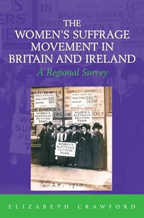 The Women's Suffrage Movement in Britain and Ireland: A Regional Survey The Women's Suffrage Movement in Britain and Ireland: A Regional Survey book cover