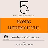  König Heinrich VIII. - Kurzbiografie kompakt: 5 Minuten - Schneller hören - mehr wissen!