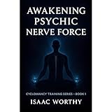 Awakening Psychic Nerve Force (Cyclomancy Training Series, Book 1)
