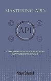 Mastering APIs:: A Comprehensive Guide to Modern Software Development (English Edition)