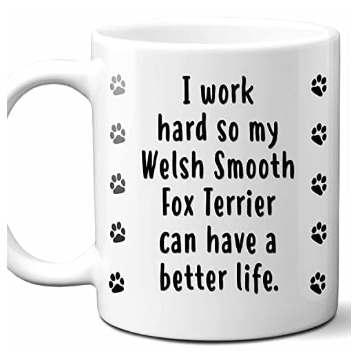 I Work Hard So My Welsh Smooth Fox Terrier Can Have A Better Life Coffee Mug. Funny Dog Themed Gift For Women, Men, Dog Mom, Dad, Owners. 11 Ounces.