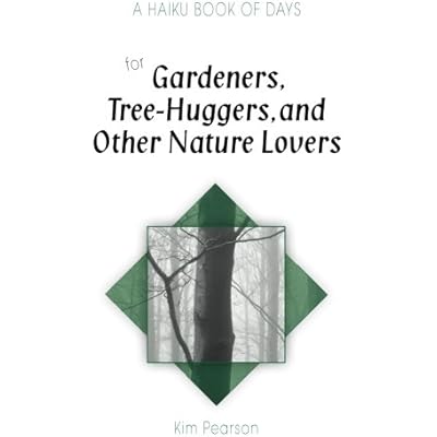 A Haiku Book of Days for Gardeners, Tree-Huggers, and Other Nature Lovers