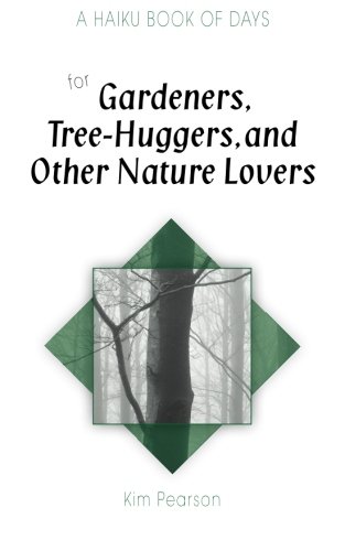 A Haiku Book of Days for Gardeners, Tree-Huggers, and Other Nature Lovers: Volume 1