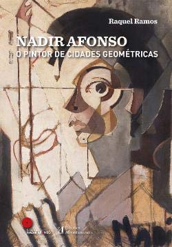 Nadir Afonso : o pintor de cidades geométricas / Raquel Ramos.