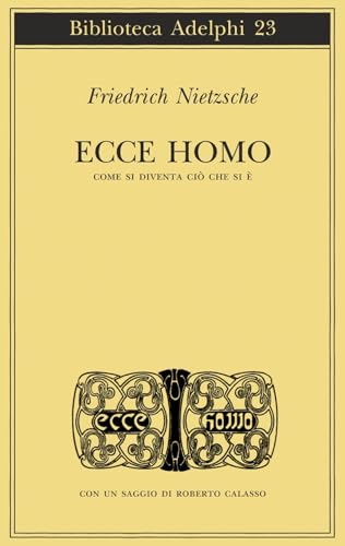Ecce Homo. Come Si Diventa Cio Che Si e