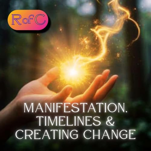 Manifestation, Timelines & Creating Change