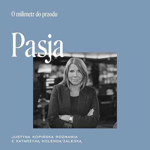 Pasja. Gościni: Katarzyna Kolenda-Zaleska