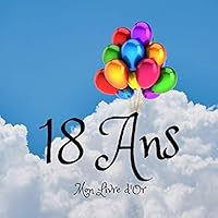 18 ANS Mon Livre D'or : Un Joli Cadre Par Page Pour des Messages Uniques - Cadeau Pour Anniversaire Gar?on et Fille - 100 Pages - Format 21X21cm 1707779643 Book Cover