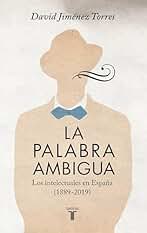 La palabra ambigua: Los intelectuales en España (1889-2019)